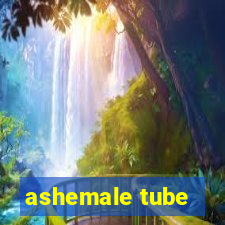 ashemale tube